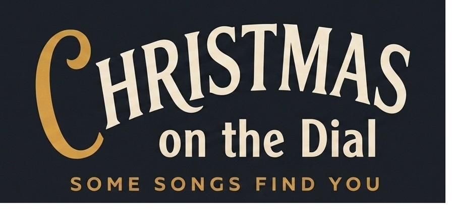 Christmas on the Dial: Some Songs Find You
